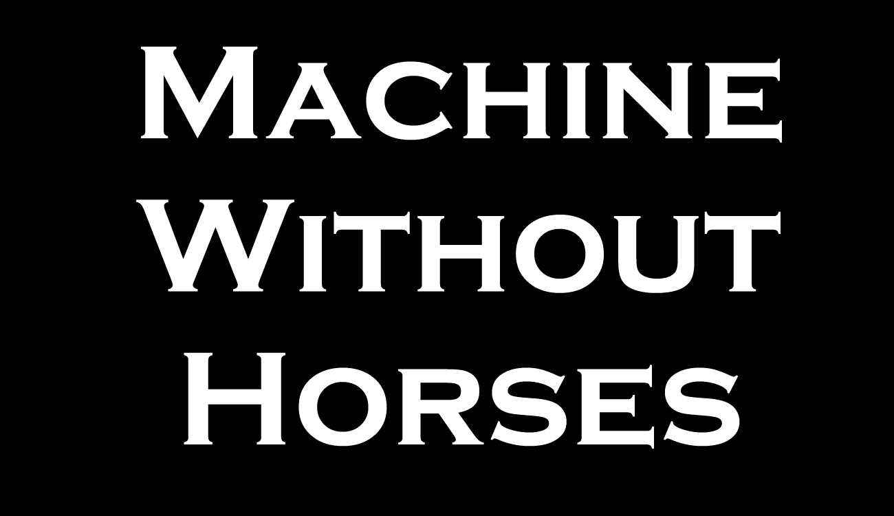 Machine Without Horses